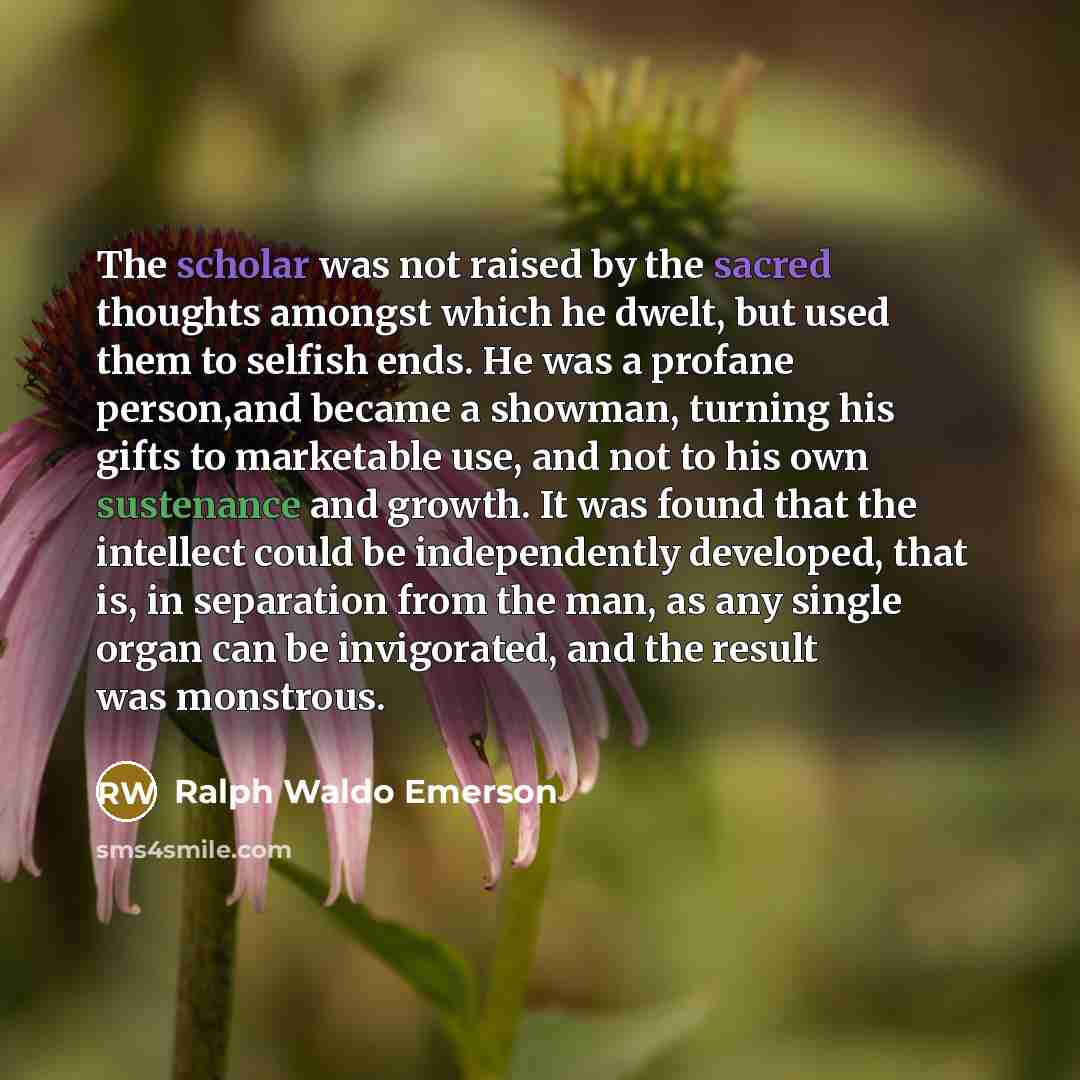“The scholar was not raised by the sacred thoughts amongst…” quote by Ralph Waldo Emerson