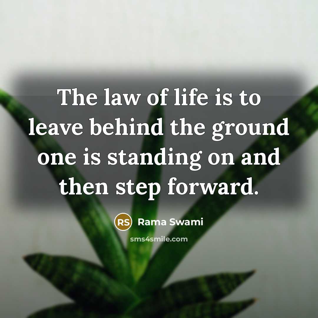 “The law of life is to leave behind the ground…” quote by Rama Swami