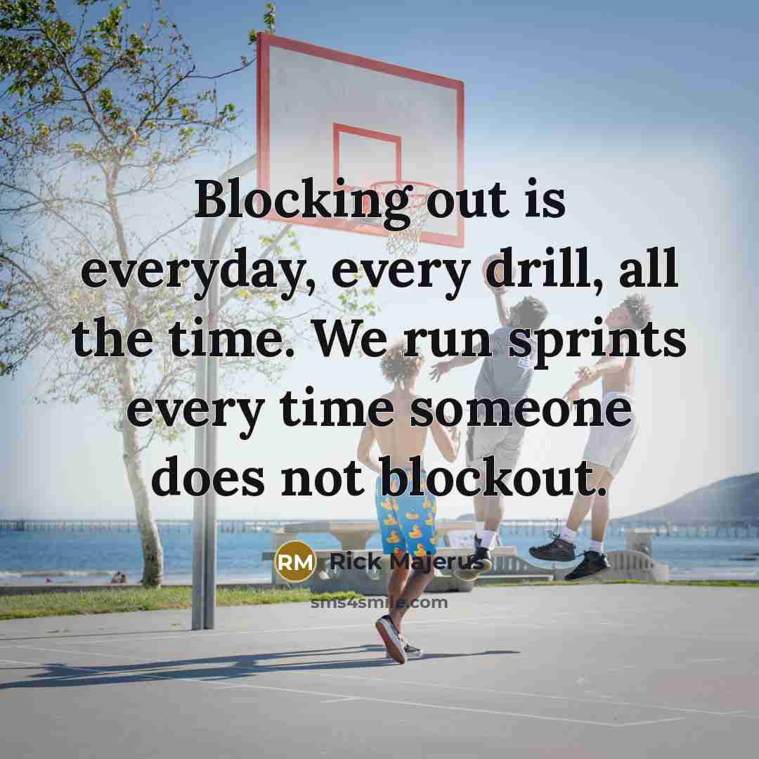 “Blocking out is everyday, every drill, all the time. We…” quote by Rick Majerus