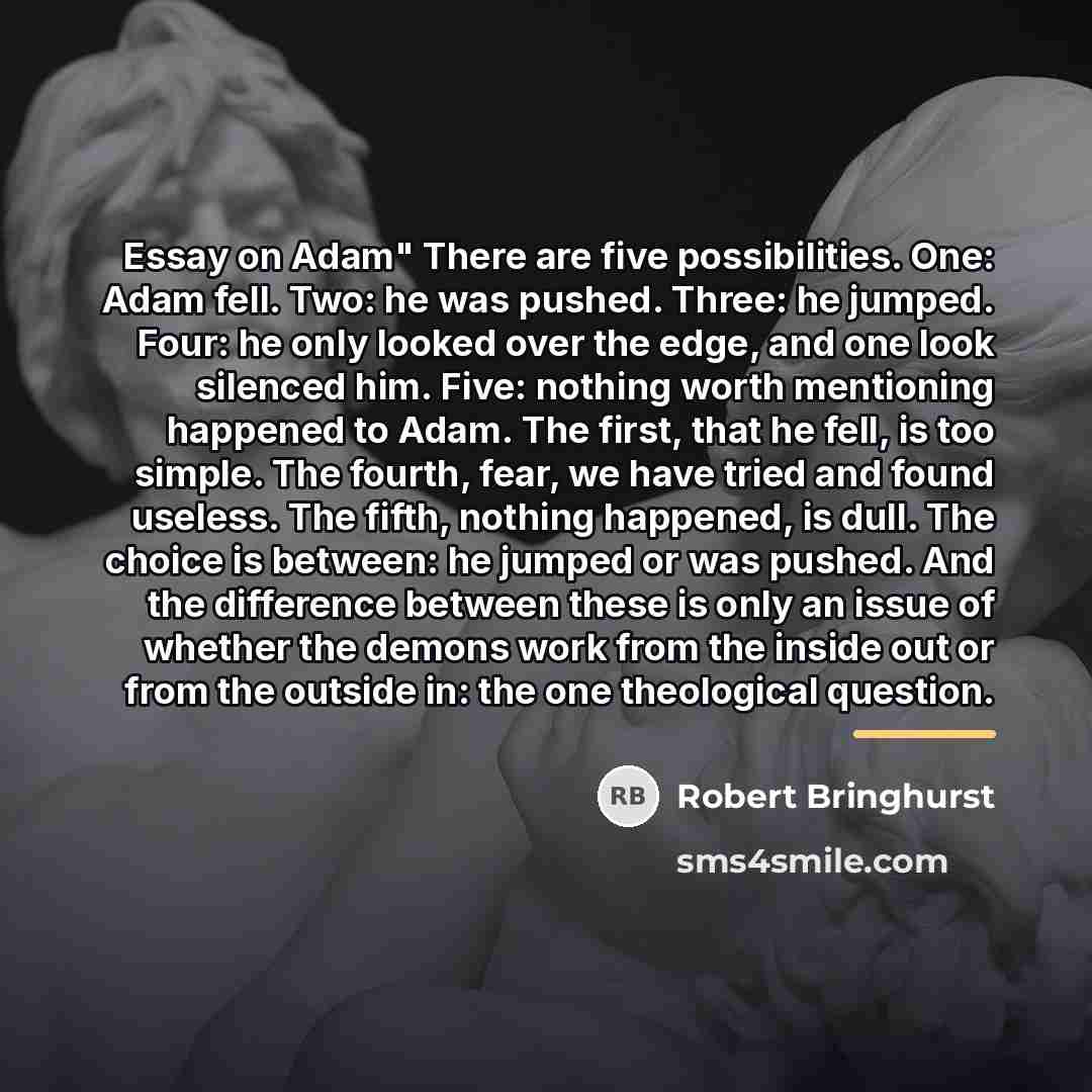 “Essay on Adam" There are five possibilities. One: Adam fell.…” quote by Robert Bringhurst