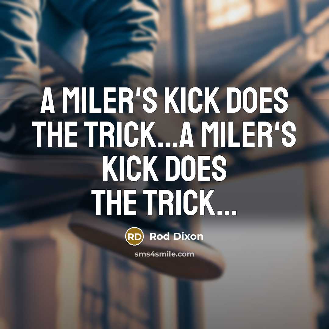 “A miler's kick does the trick...A miler's kick does the…” quote by Rod Dixon