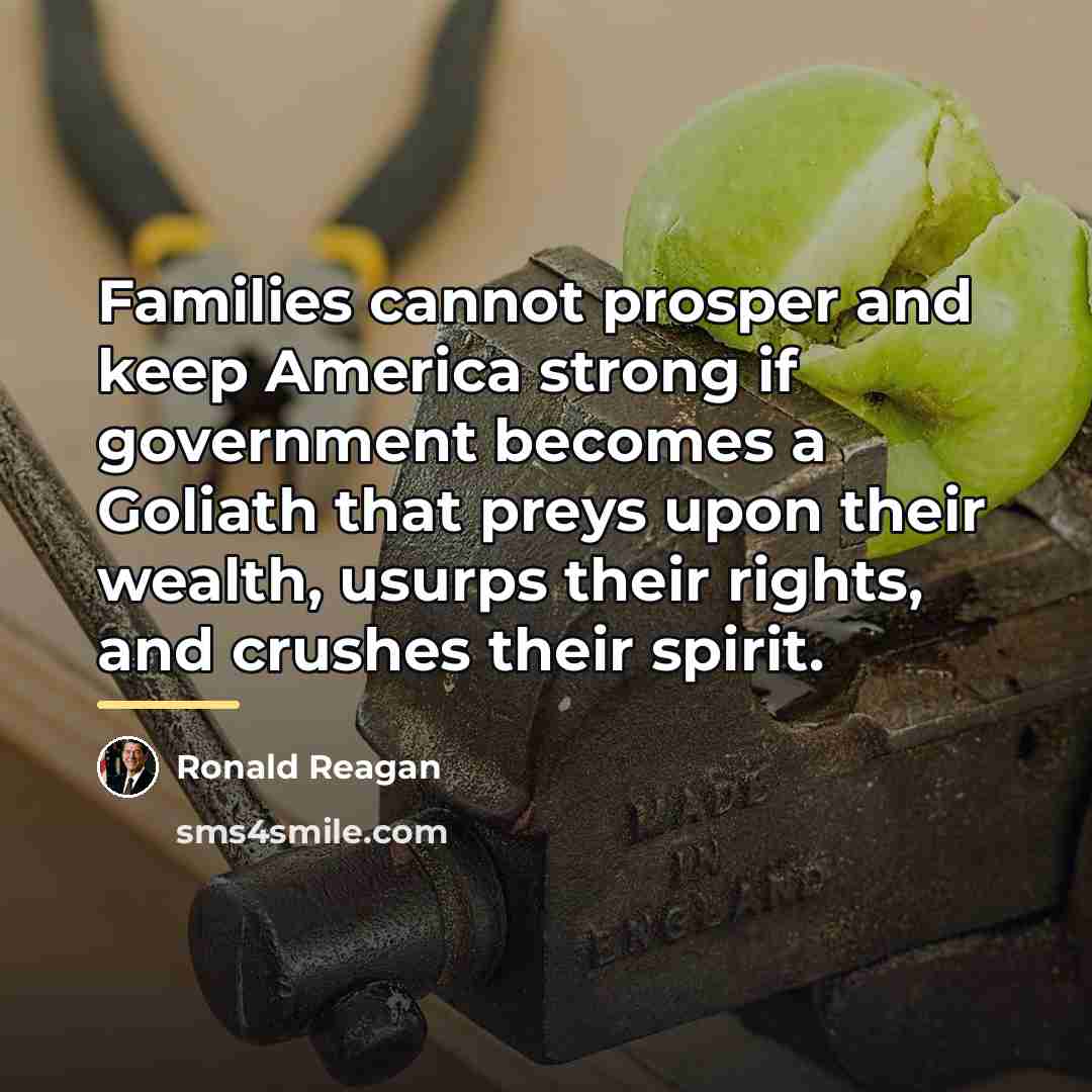 “Families cannot prosper and keep America strong if government becomes…” quote by Ronald Reagan