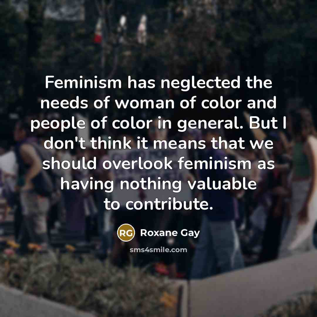 “Feminism has neglected the needs of woman of color and…” quote by Roxane Gay