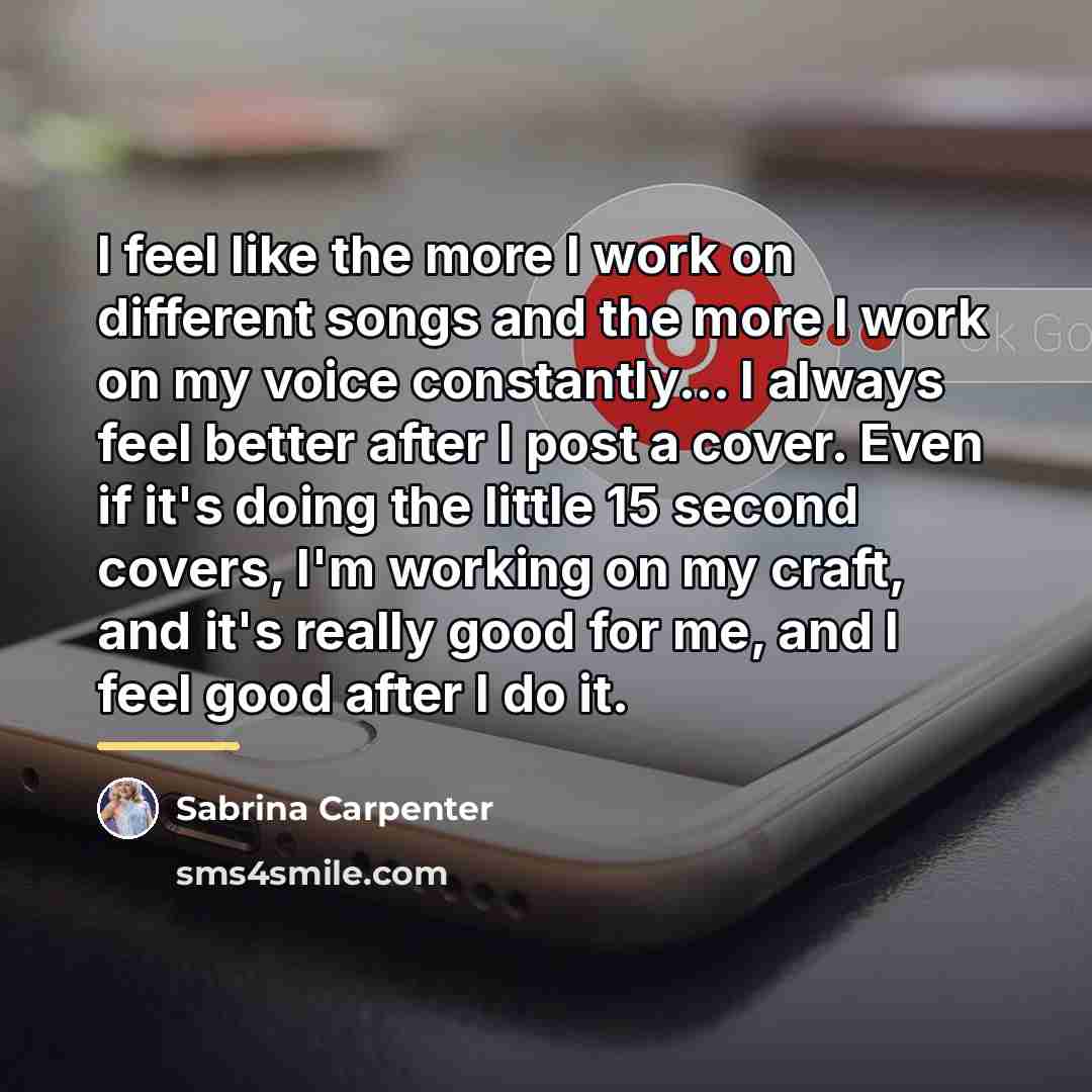 “I feel like the more I work on different songs…” quote by Sabrina Carpenter