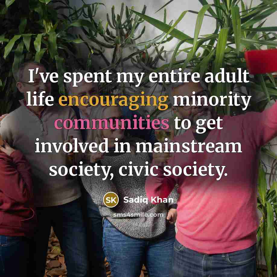 “I've spent my entire adult life encouraging minority communities to…” quote by Sadiq Khan