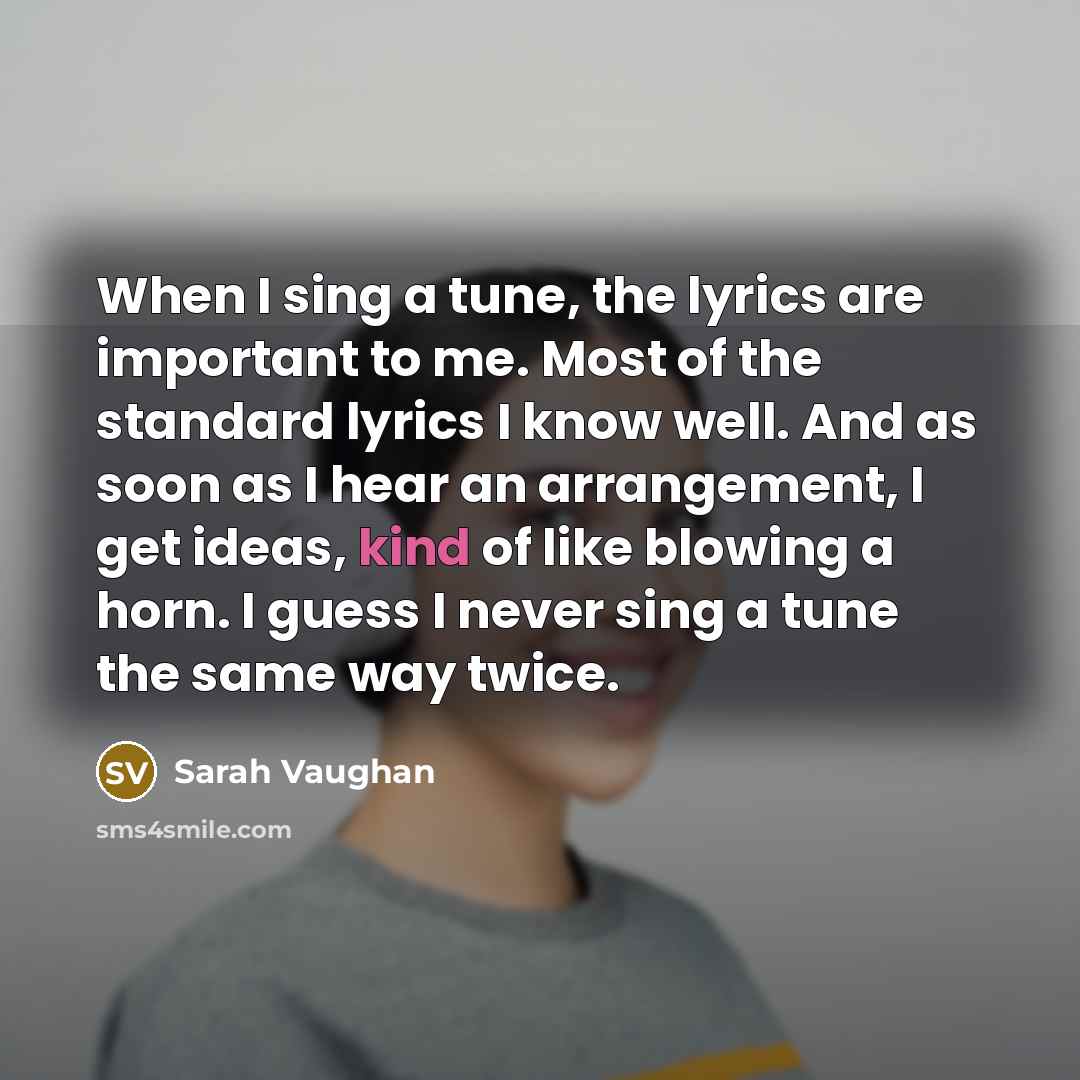 “When I sing a tune, the lyrics are important to…” quote by Sarah Vaughan