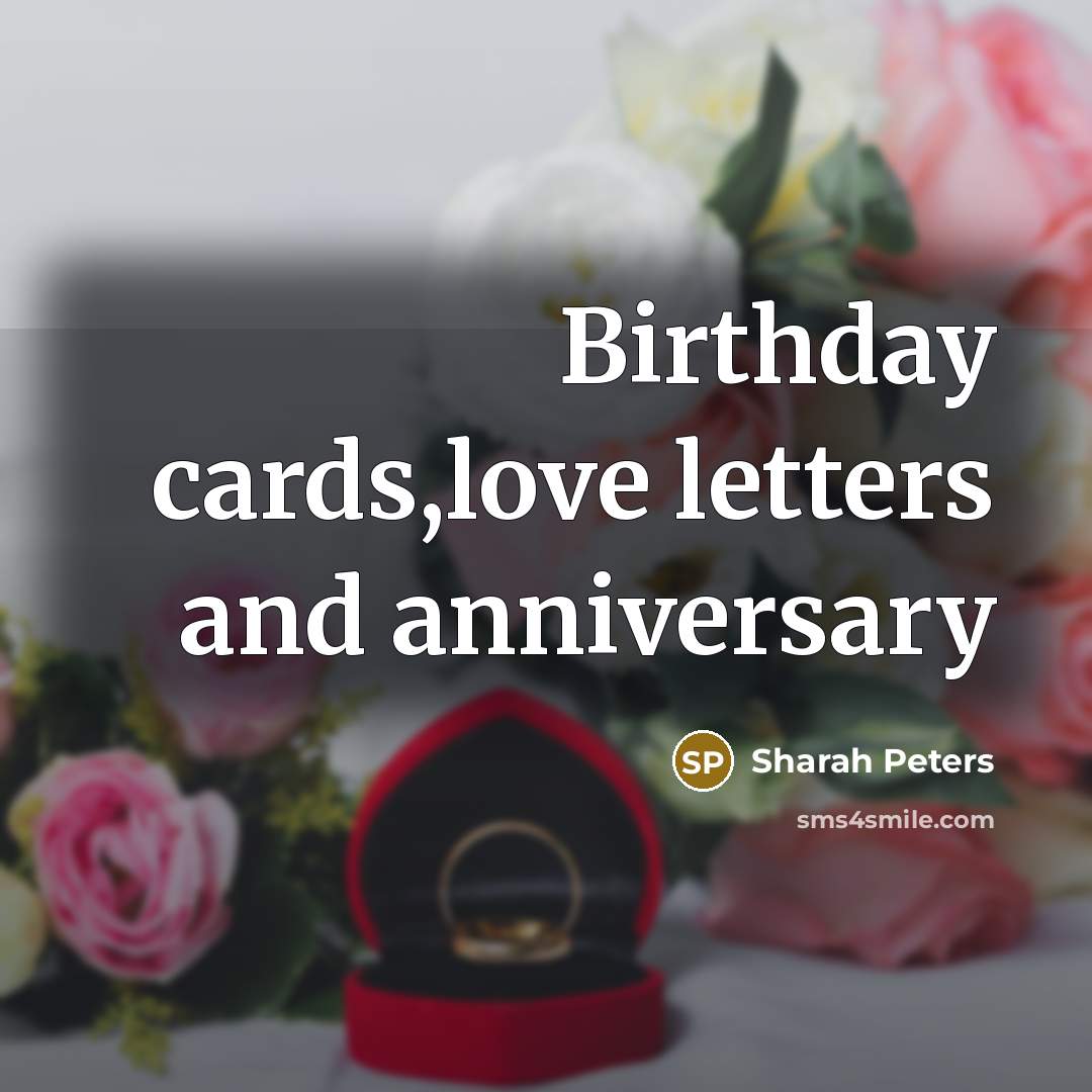 “Birthday cards,love letters and anniversary” quote by Sharah Peters