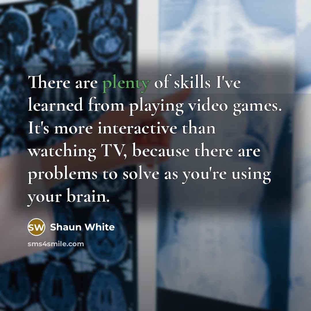 “There are plenty of skills I've learned from playing video…” quote by Shaun White