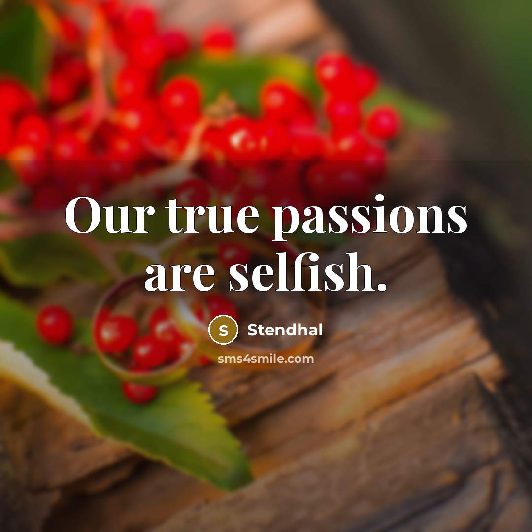 “Our true passions are selfish.…” quote by Stendhal