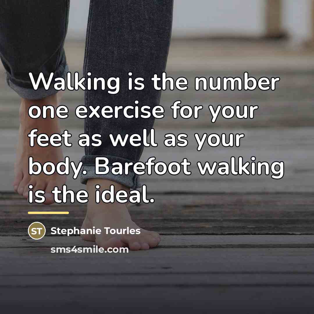 “Walking is the number one exercise for your feet as…” quote by Stephanie Tourles