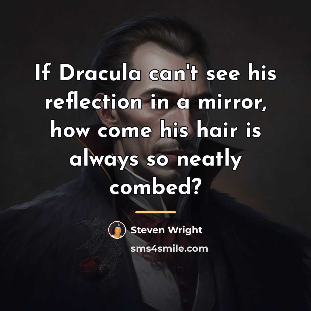 “If Dracula can't see his reflection in a mirror, how…” quote by Steven Wright