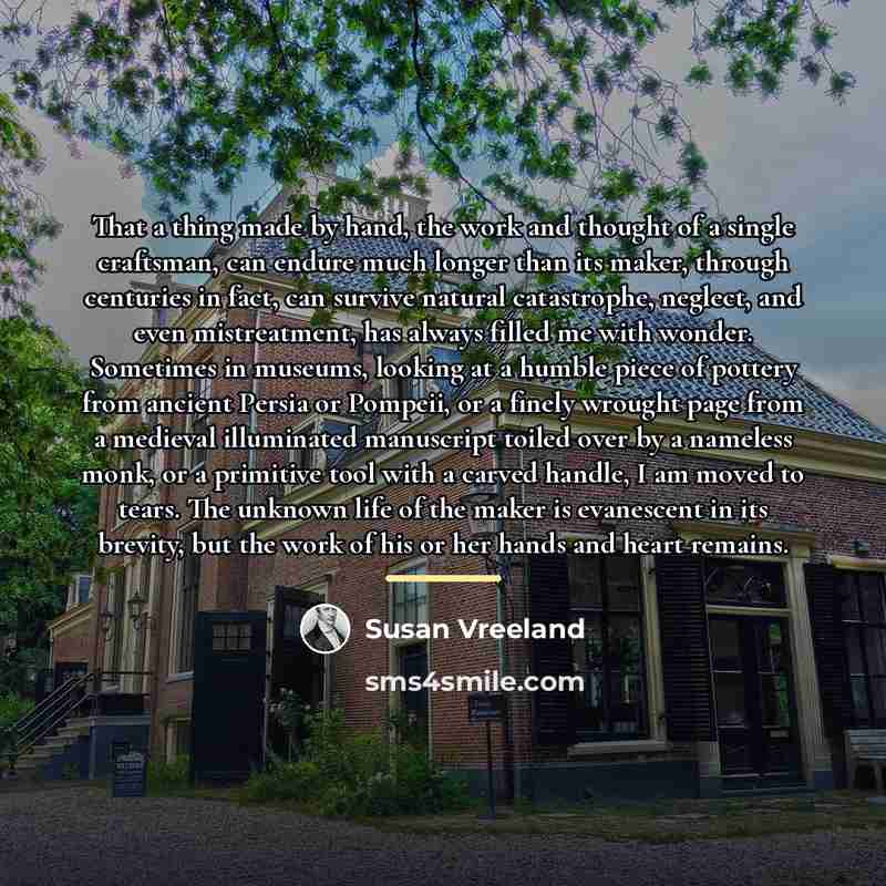“That a thing made by hand, the work and thought…” quote by Susan Vreeland