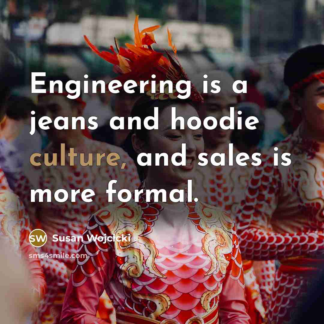 “Engineering is a jeans and hoodie culture, and sales is…” quote by Susan Wojcicki