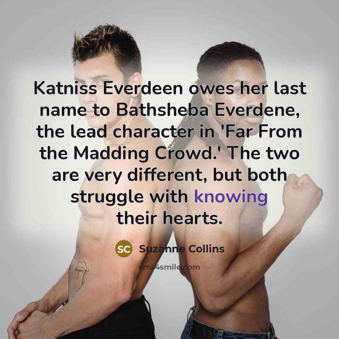 “Katniss Everdeen owes her last name to Bathsheba Everdene, the…” quote by Suzanne Collins
