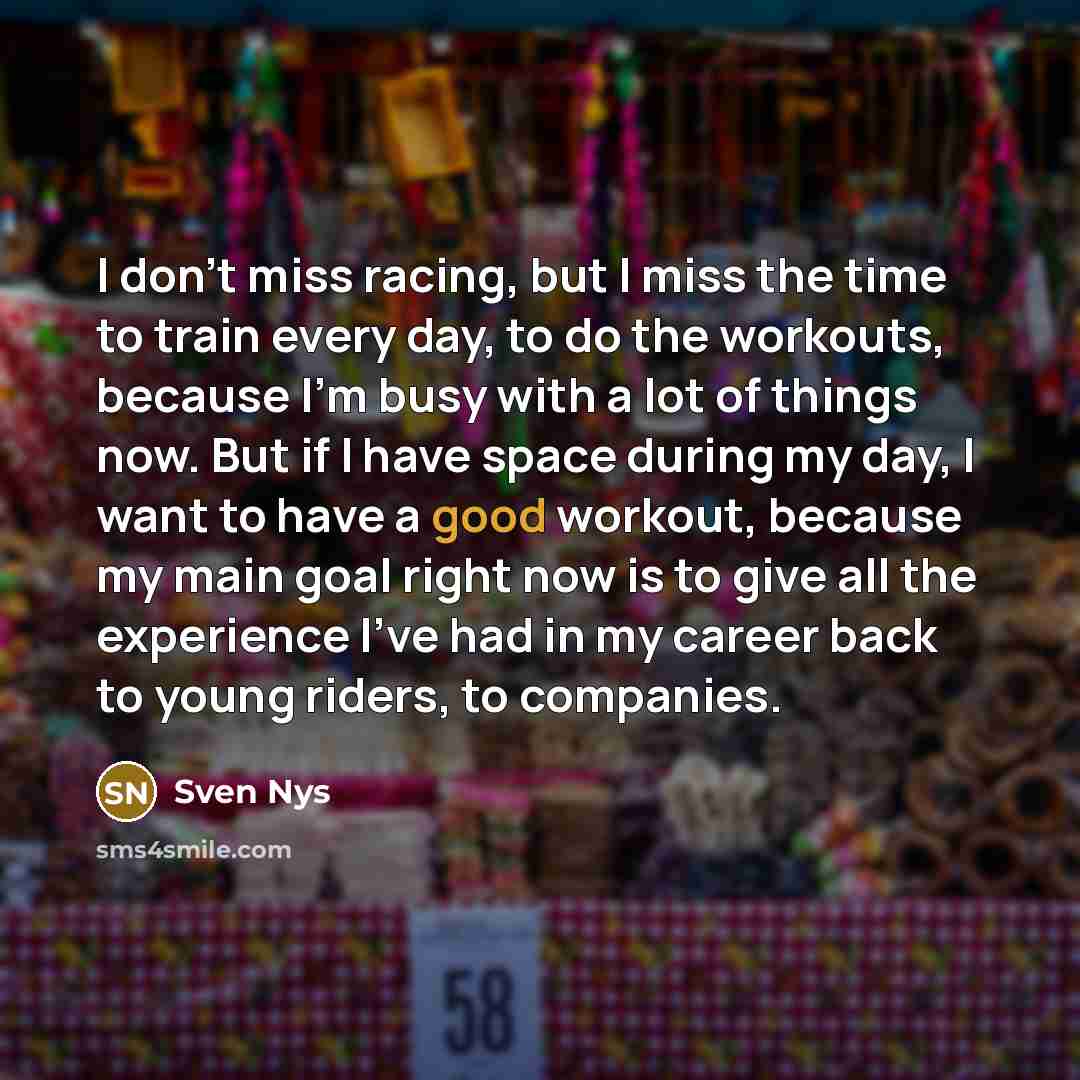 “I don't miss racing, but I miss the time to…” quote by Sven Nys