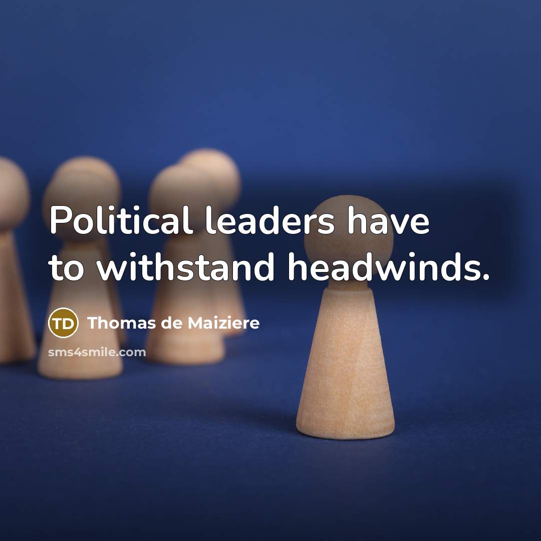 “Political leaders have to withstand headwinds.…” quote by Thomas de Maiziere