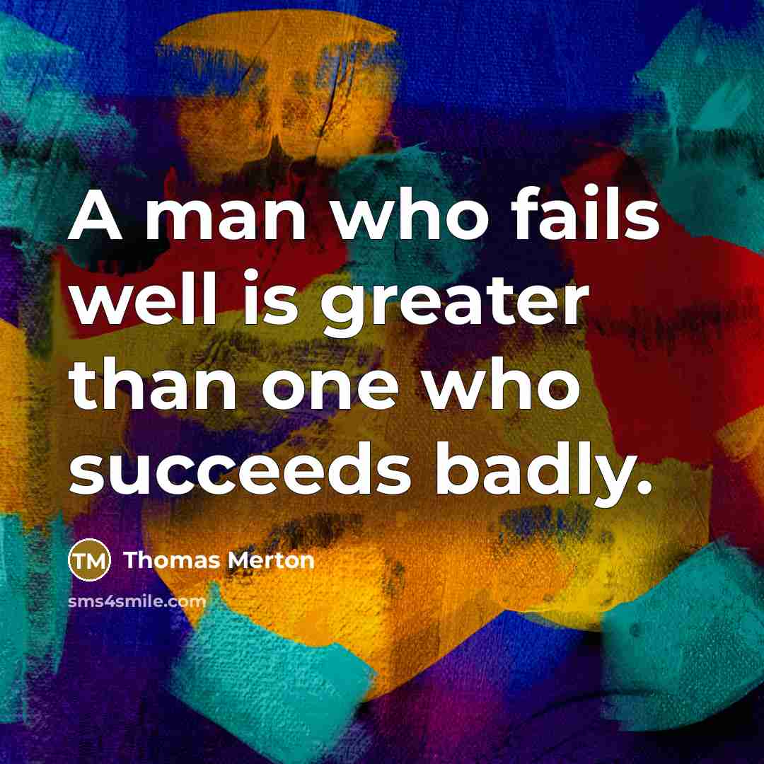 “A man who fails well is greater than one who…” quote by Thomas Merton