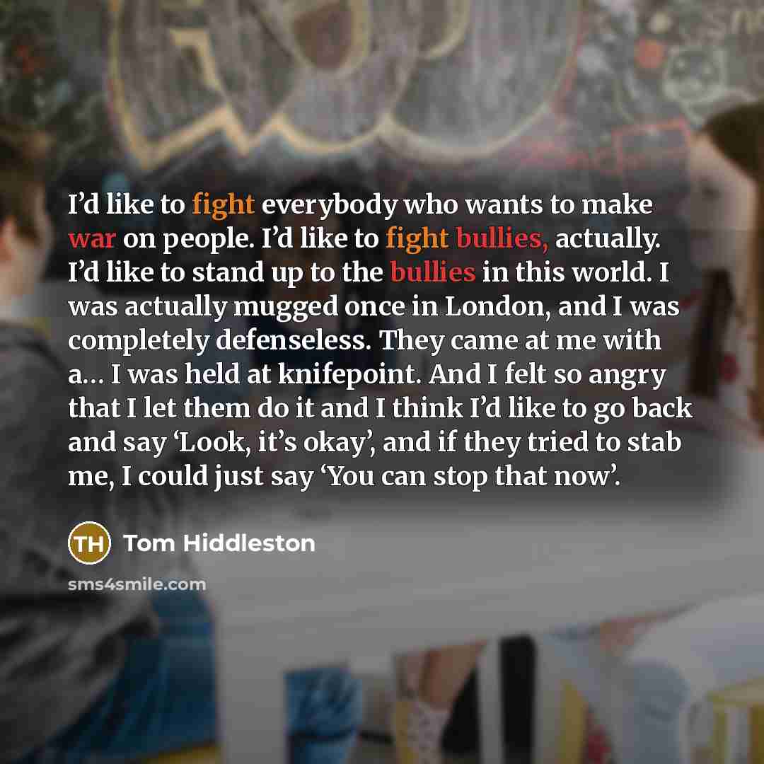 “I’d like to fight everybody who wants to make war…” quote by Tom Hiddleston