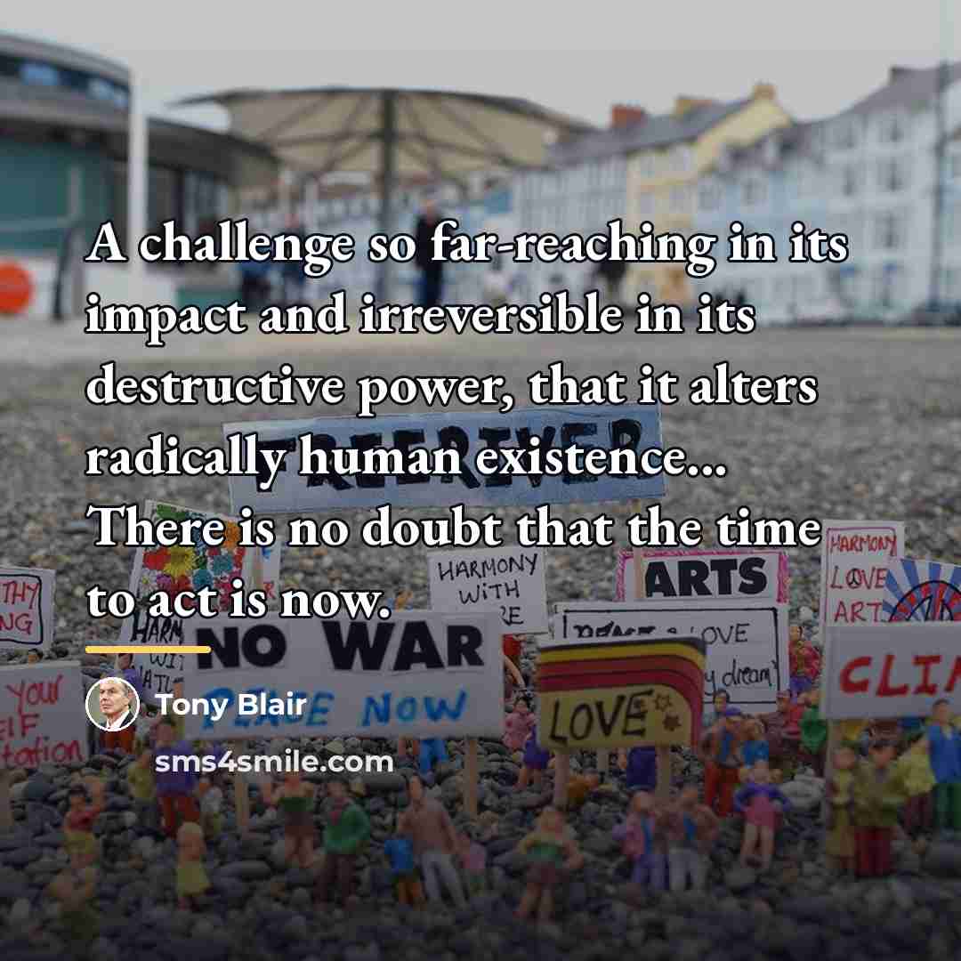 “A challenge so far-reaching in its impact and irreversible in…” quote by Tony Blair