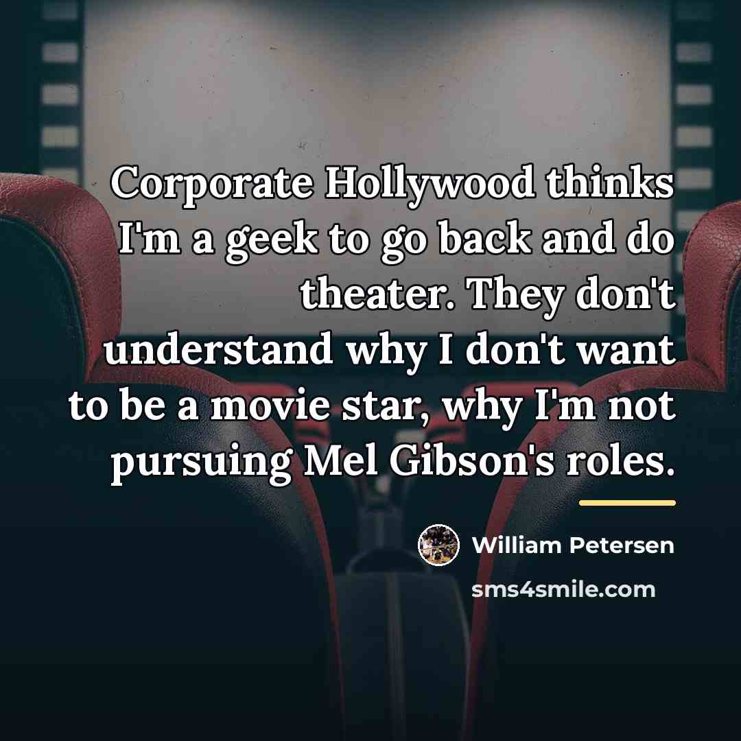 “Corporate Hollywood thinks I'm a geek to go back and…” quote by William Petersen