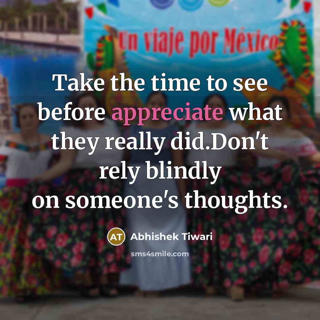“Take the time to see before appreciate what they really…” quote by Abhishek Tiwari