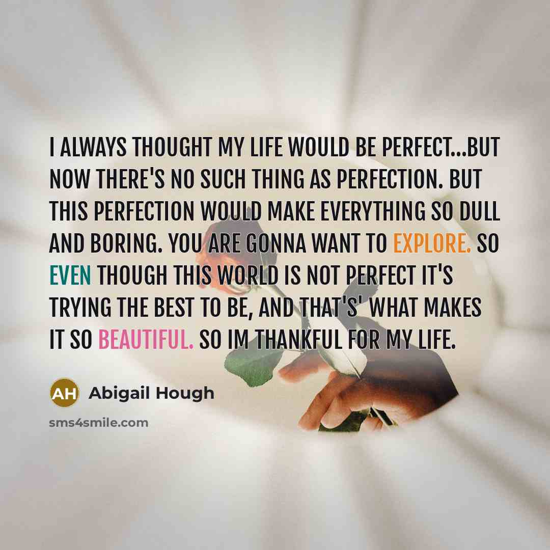 “I always thought my life would be perfect....But now there's…” quote by Abigail Hough