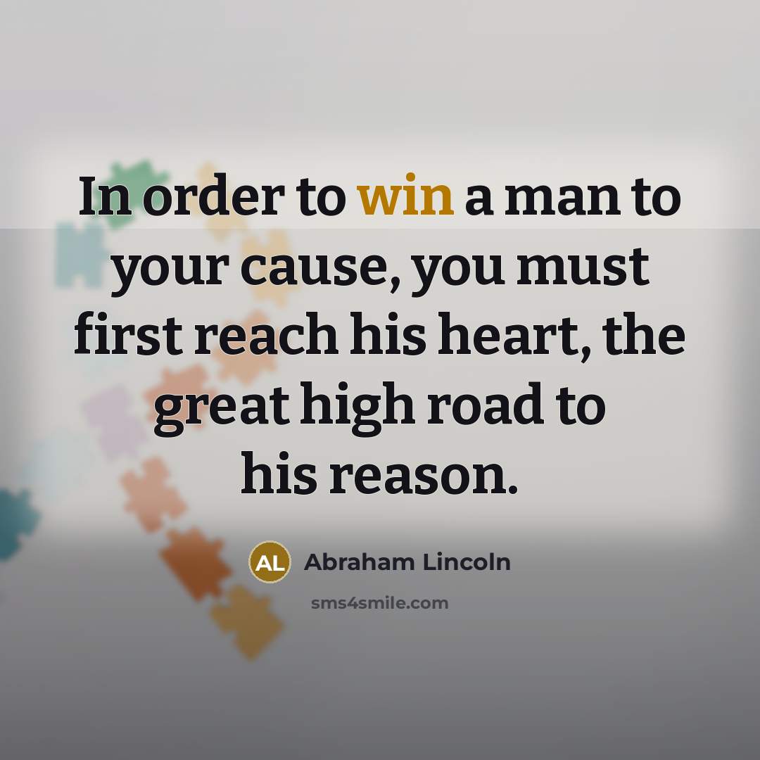 “In order to win a man to your cause, you…” quote by Abraham Lincoln