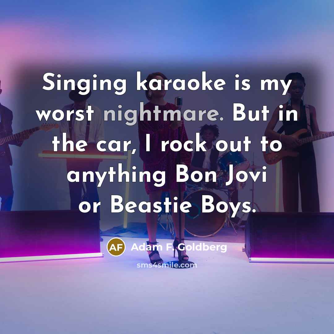 “Singing karaoke is my worst nightmare. But in the car,…” quote by Adam F. Goldberg