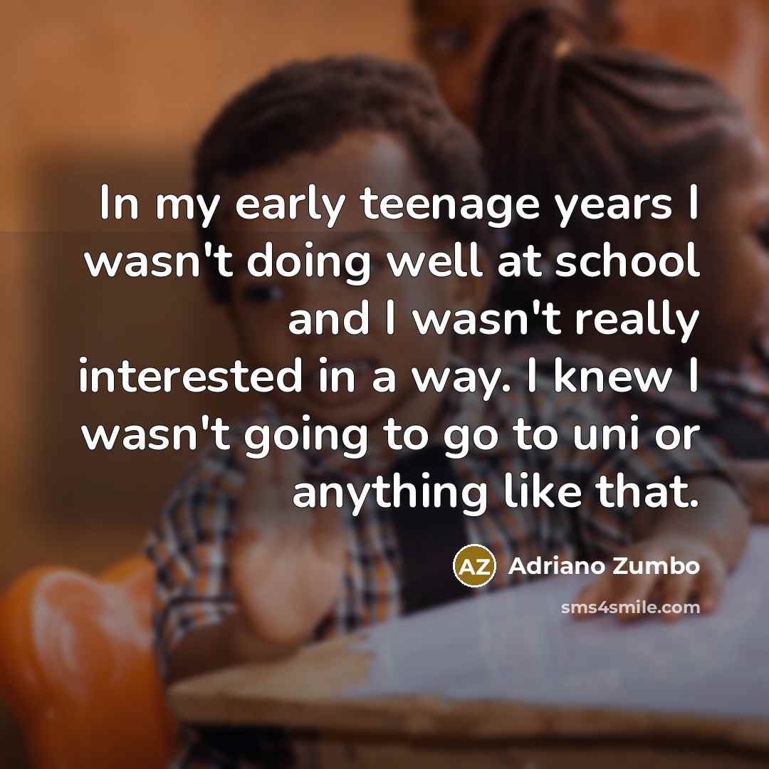 “In my early teenage years I wasn't doing well at…” quote by Adriano Zumbo