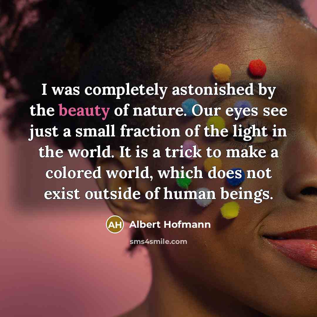 “I was completely astonished by the beauty of nature. Our…” quote by Albert Hofmann