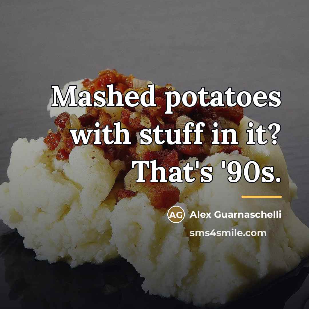 “Mashed potatoes with stuff in it? That's '90s.…” quote by Alex Guarnaschelli