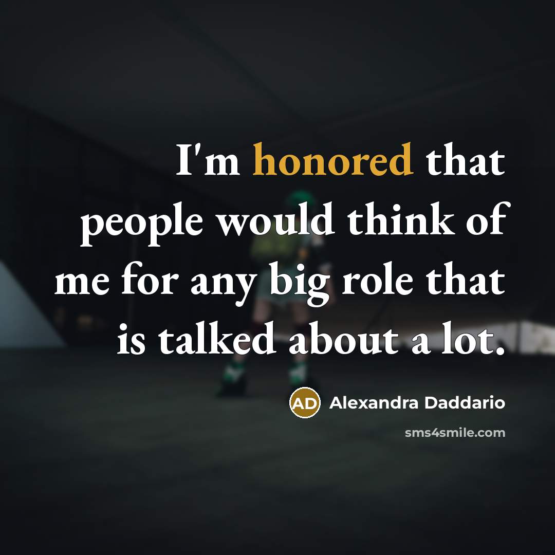 “I'm honored that people would think of me for any…” quote by Alexandra Daddario