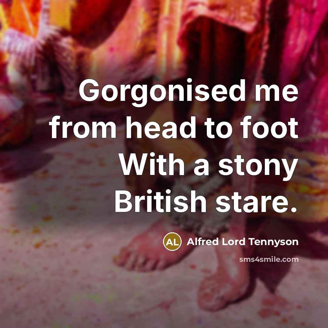 “Gorgonised me from head to foot With a stony British…” quote by Alfred Lord Tennyson