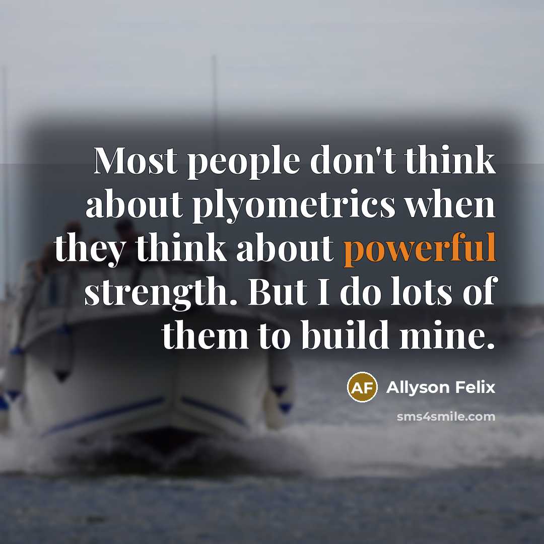 “Most people don't think about plyometrics when they think about…” quote by Allyson Felix