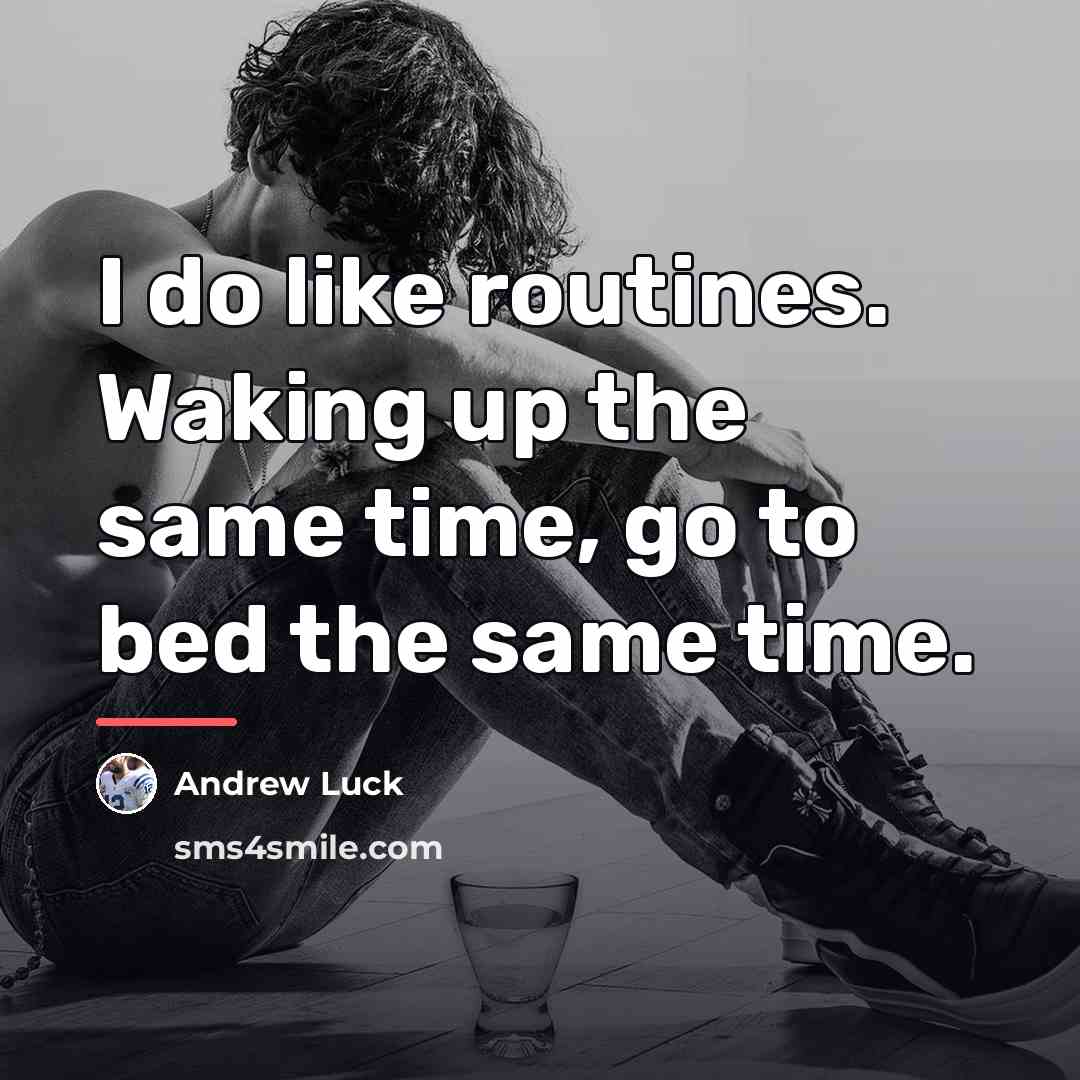 “I do like routines. Waking up the same time, go…” quote by Andrew Luck