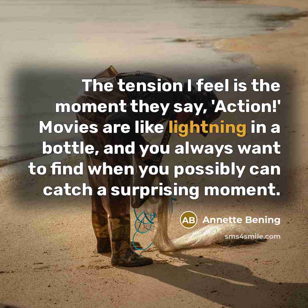 “The tension I feel is the moment they say, 'Action!'…” quote by Annette Bening