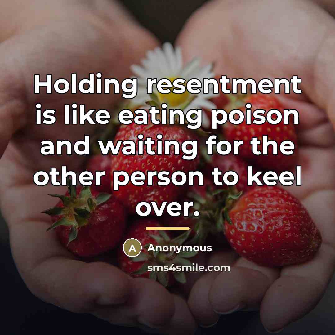 “Holding resentment is like eating poison and waiting for the…” quote by Anonymous