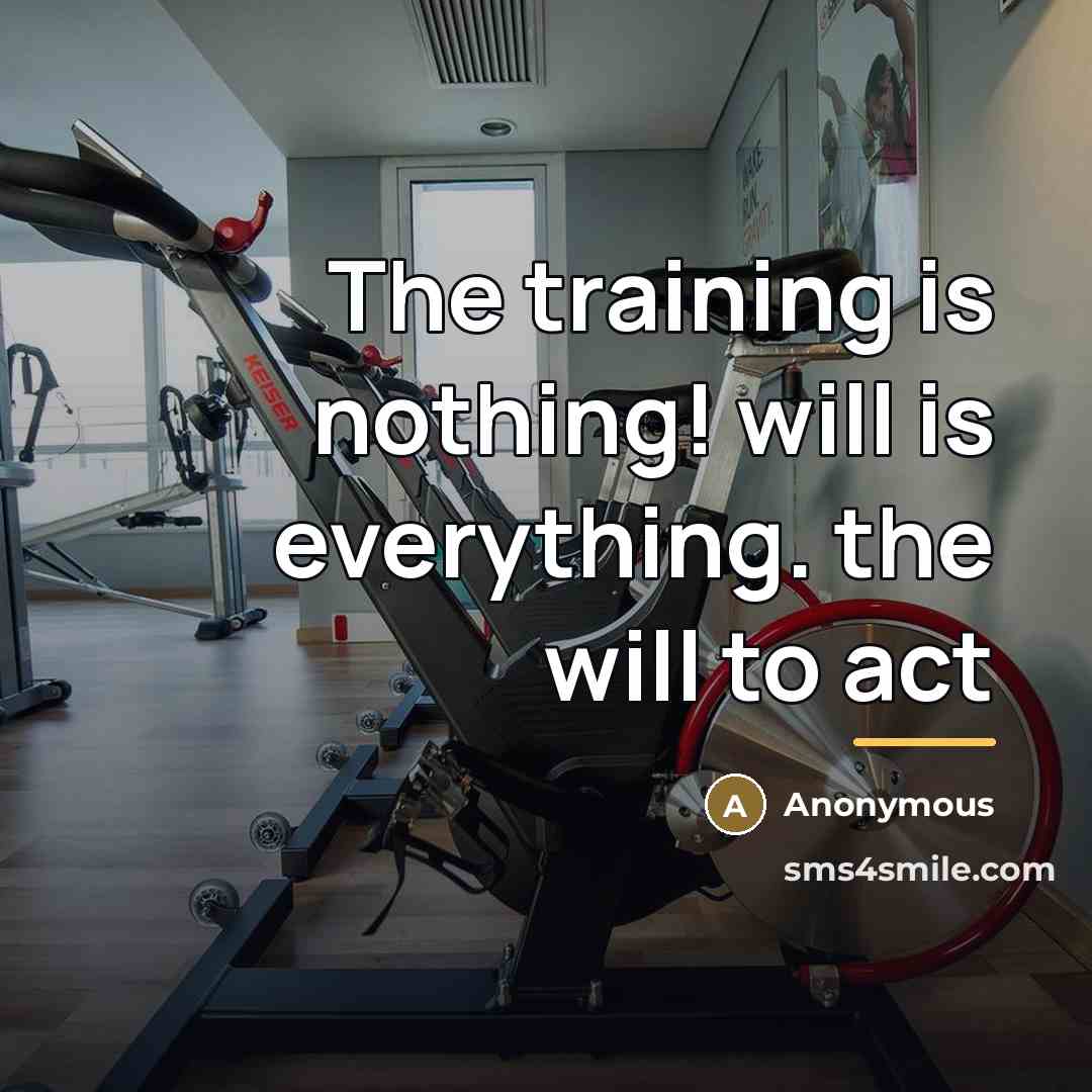 “The training is nothing! will is everything. the will to…” quote by Anonymous