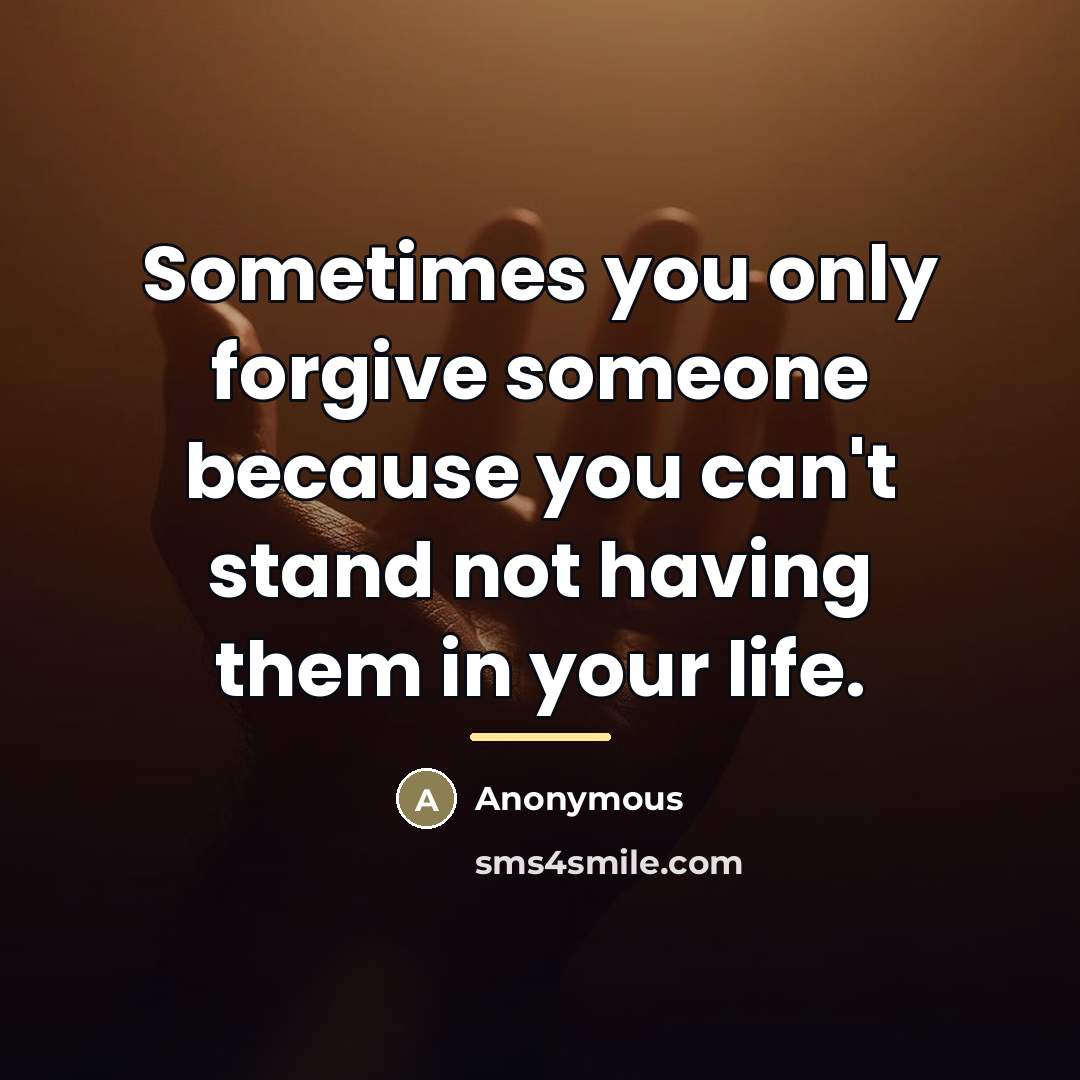 “Sometimes you only forgive someone because you can't stand not…” quote by Anonymous