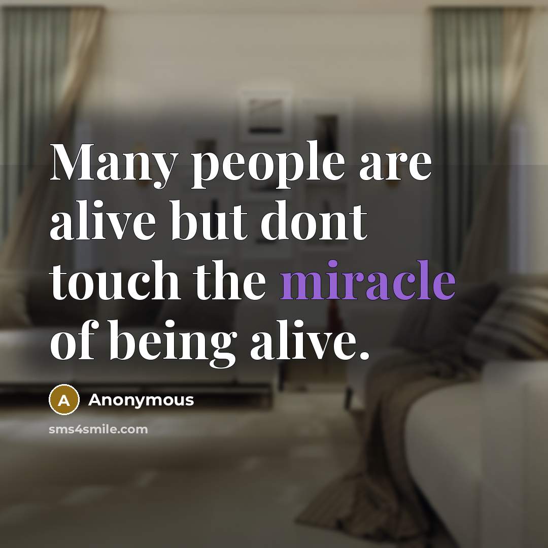 “Many people are alive but dont touch the miracle of…” quote by Anonymous