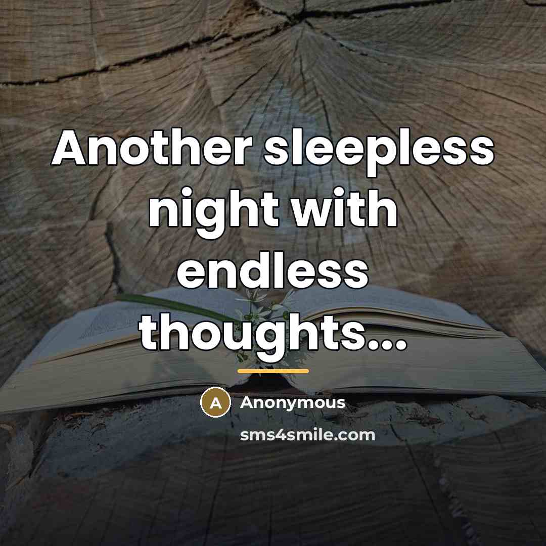 “Another sleepless night with endless thoughts...…” quote by Anonymous