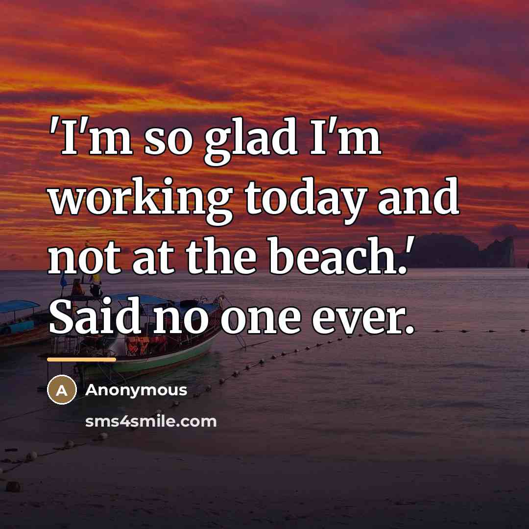 “'I'm so glad I'm working today and not at the…” quote by Anonymous