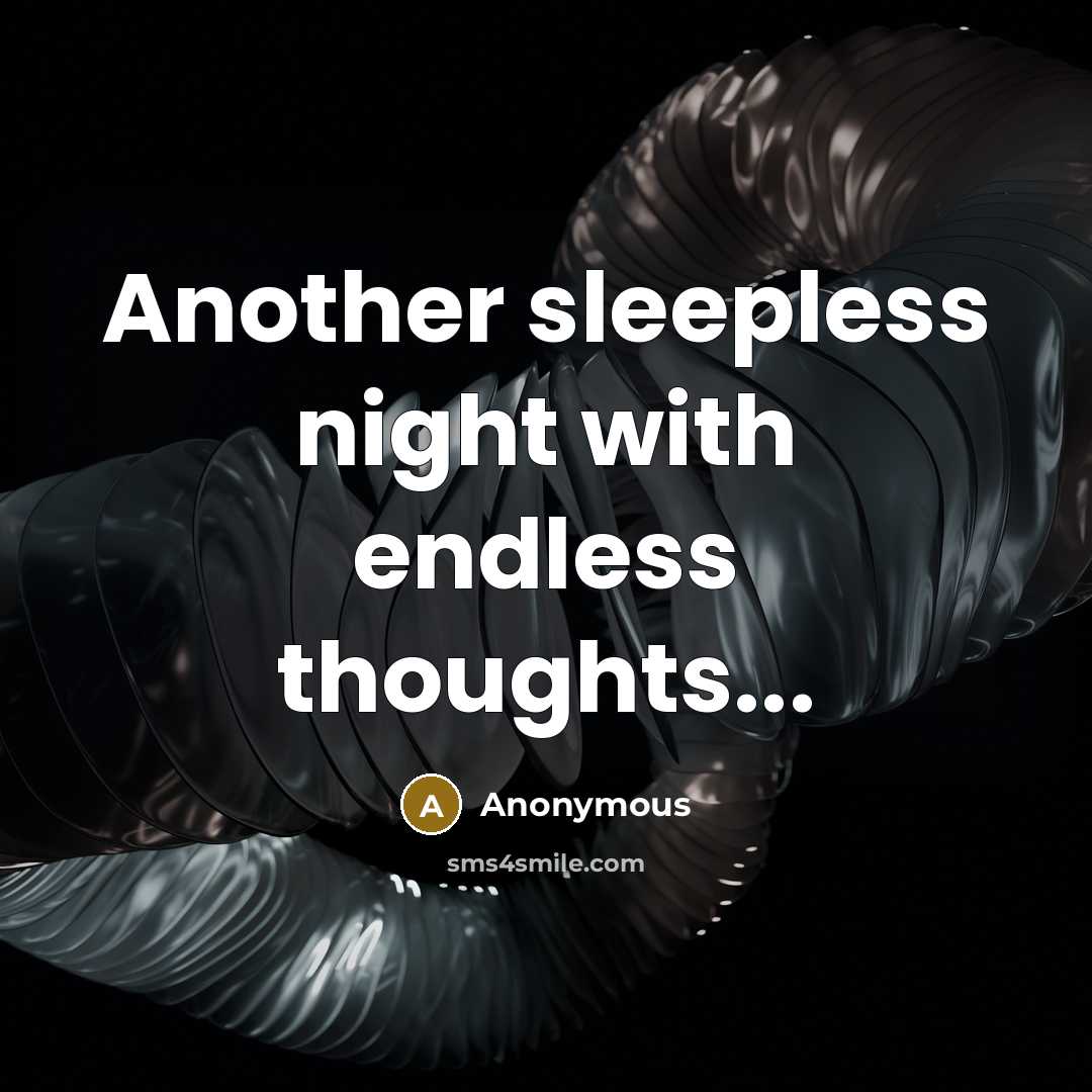 “Another sleepless night with endless thoughts...” quote by Anonymous