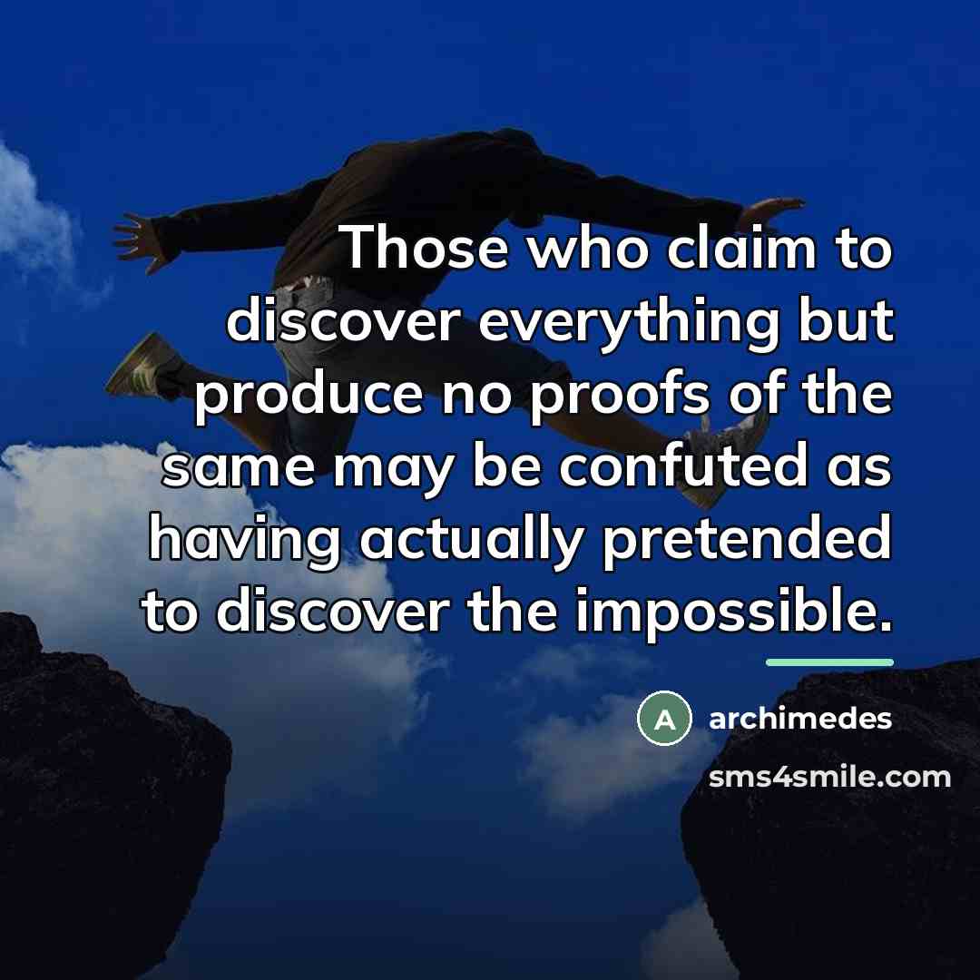 “Those who claim to discover everything but produce no proofs…” quote by Archimedes