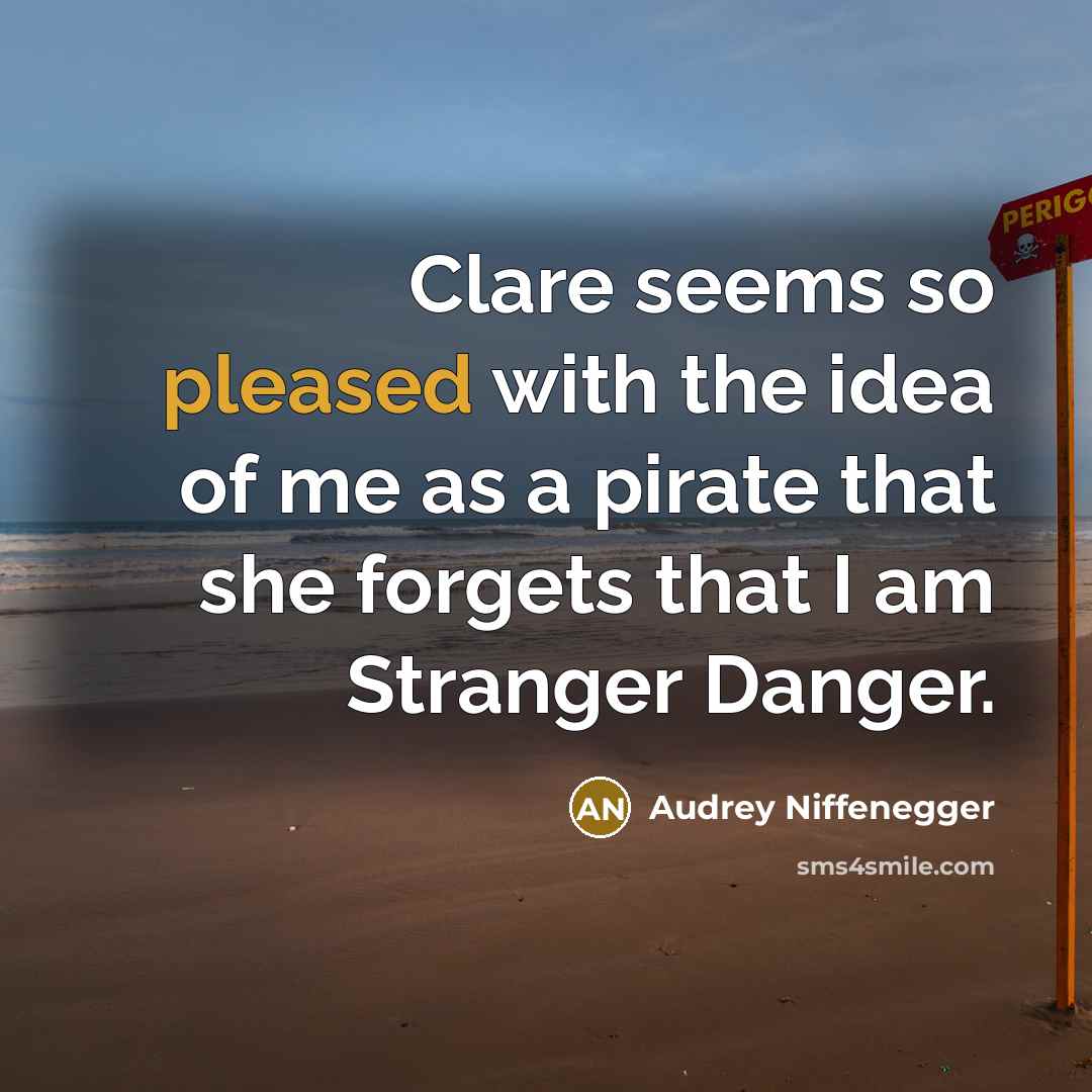 “Clare seems so pleased with the idea of me as…” quote by Audrey Niffenegger