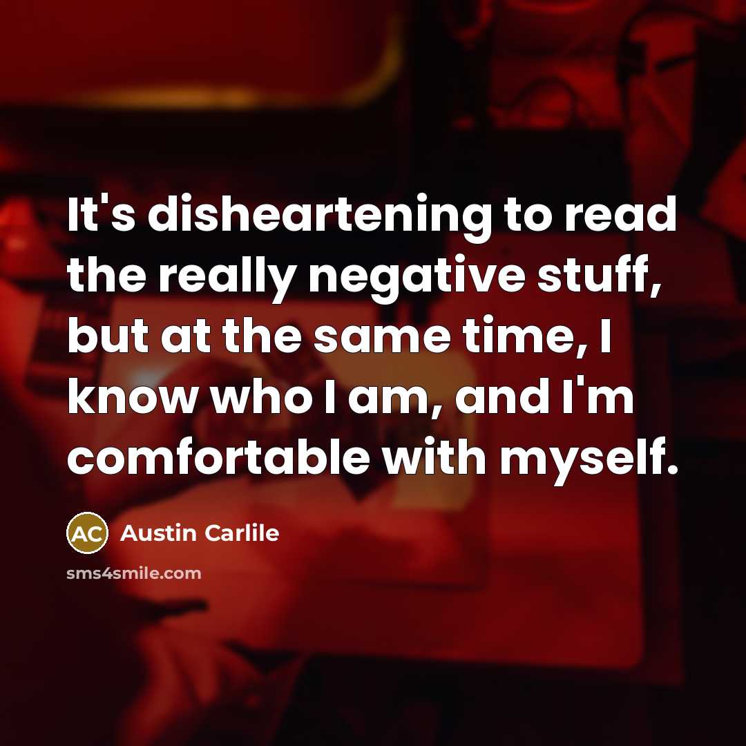 “It's disheartening to read the really negative stuff, but at…” quote by Austin Carlile