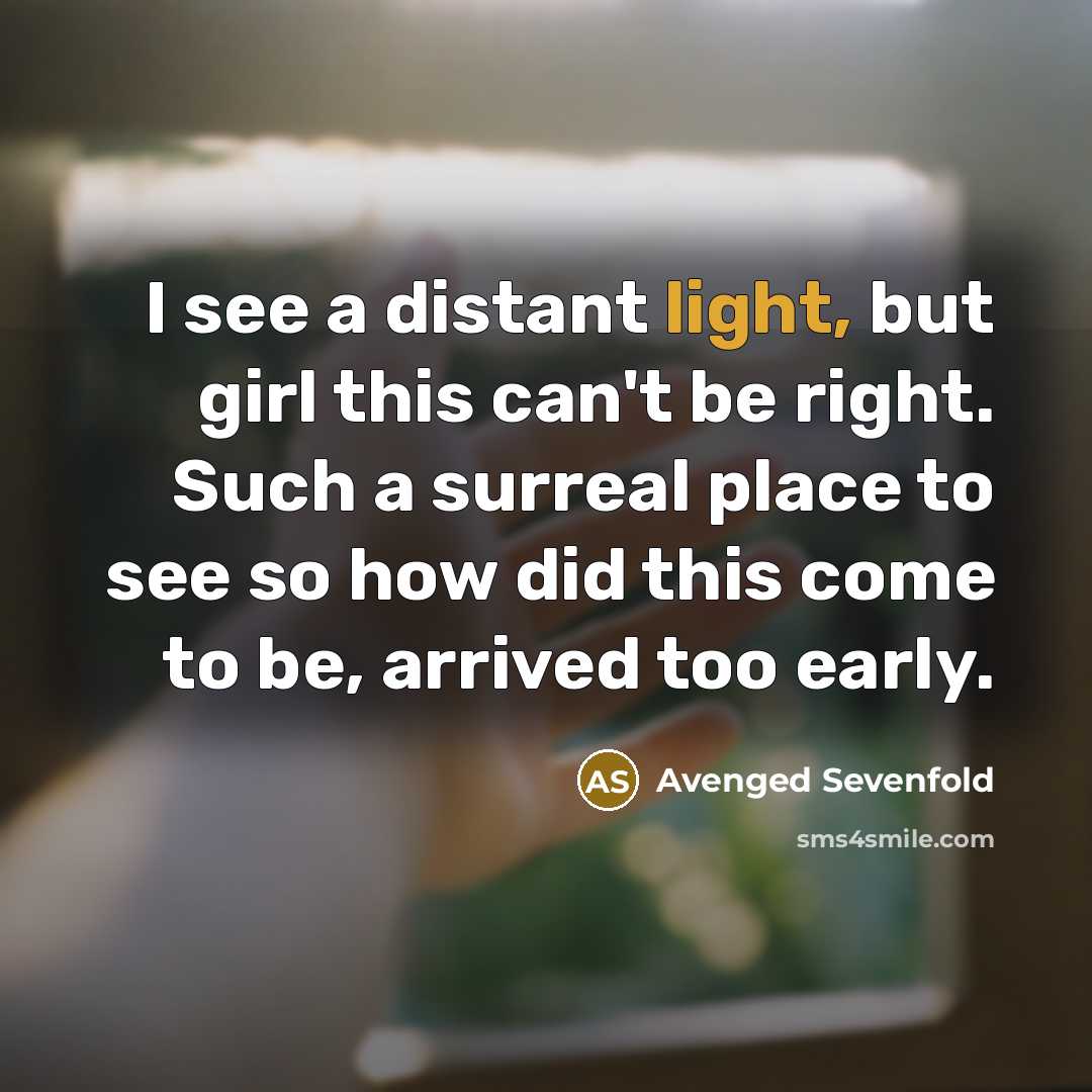 “I see a distant light, but girl this can't be…” quote by Avenged Sevenfold