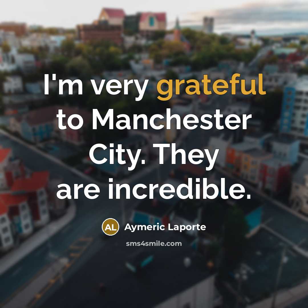 “I'm very grateful to Manchester City. They are incredible.…” quote by Aymeric Laporte