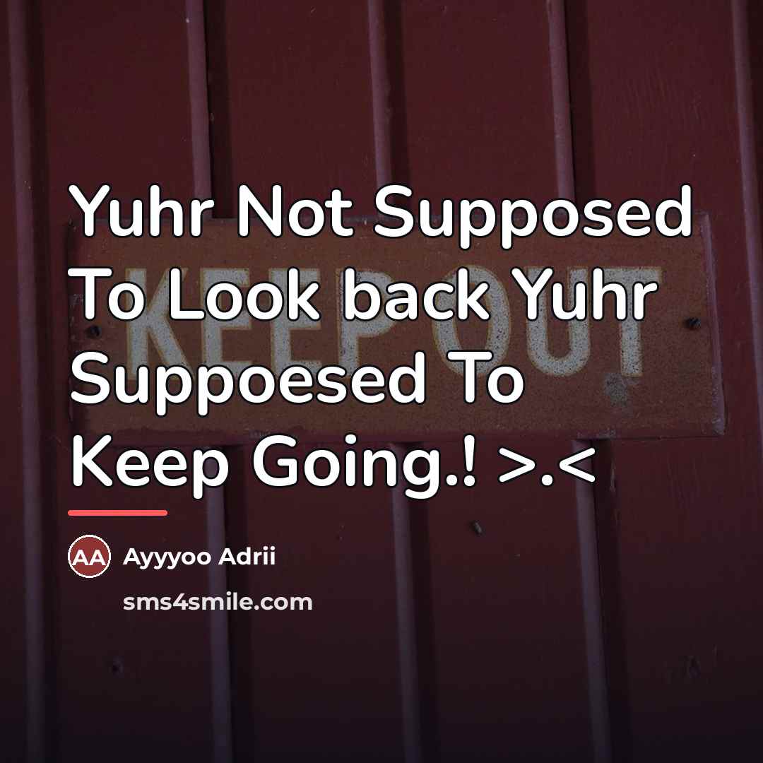 “Yuhr Not Supposed To Look back Yuhr Suppoesed To Keep…” quote by Ayyyoo Adrii