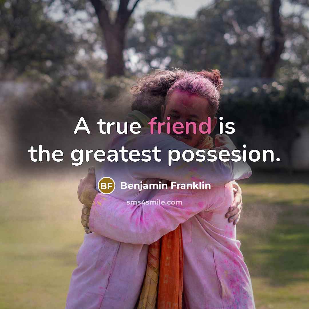 “A true friend is the greatest possesion.…” quote by Benjamin Franklin